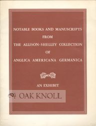 A SELECT ASSEMBLY OF NOTABLE BOOKS AND MANUSCRIPTS FROM THE ALLISON-SHELLEY COLLECTION OF ANGLICA...