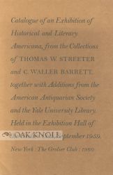 Order Nr. 210 CATALOGUE OF AN EXHIBITION OF HISTORICAL AND LITERARY AMERICANA, FROM THE COLLECTIONS OF THOMAS W. STREETER AND C. WALLER BARRETT...