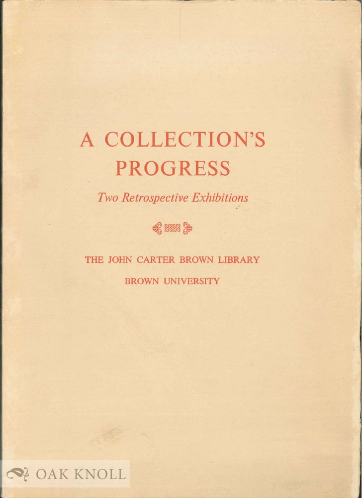 Order Nr. 214 A COLLECTION'S PROGRESS, TWO RETROSPECTIVE EXHIBITIONS BY THE JOHN CARTER BROWN LIBRARY, BROWN UNIVERSITY.
