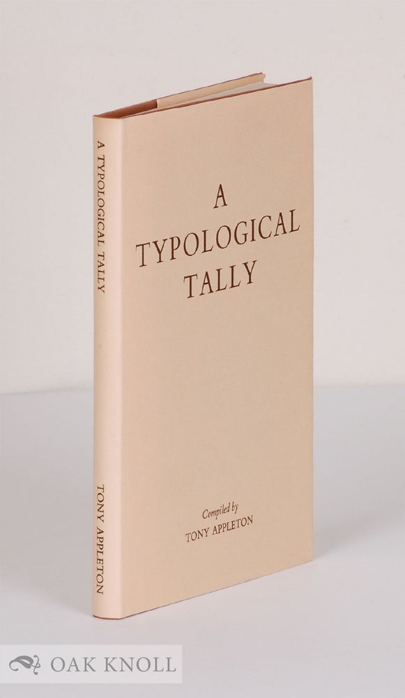 Order Nr. 235 A TYPOLOGICAL TALLY THIRTEEN HUNDRED WRITINGS IN ENGLISH ON PRINTING HISTORY, TYPOGRAPHY, BOOKBINDING AND PAPERMAKING. Tony Appleton.