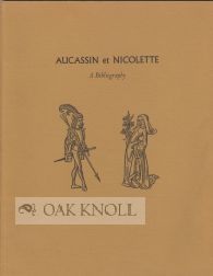 Order Nr. 257 AUCASSIN ET NICOLETTE THE ALFRED C. HOWELL COLLECTION, A BIBLIOGRAPHY. Caroline F....