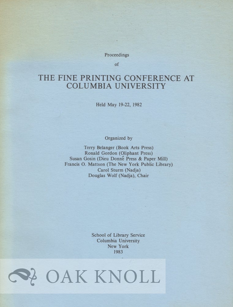 Order Nr. 389 PROCEEDINGS OF THE FINE PRINTING CONFERENCE AT COLUMBIA UNIVERSITY HELD MAY 19-22, 1982. Terry Belanger.
