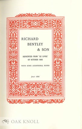 RICHARD BENTLEY & SON REPRINTED FROM `LE LIVRE' OF OCTOBER 1885 WITH SOME ADDITIONAL NOTES.