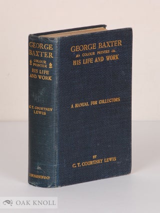 Order Nr. 642 GEORGE BAXTER (COLOUR PRINTER) HIS LIFE AND WORK, A MANUAL FOR COLLECTORS. C. T....