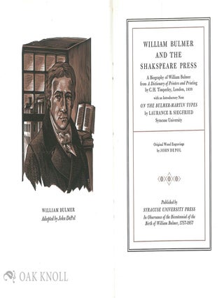 WILLIAM BULMER AND THE SHAKESPEARE PRESS A BIOGRAPHY OF WILLIAM BULMER FROM A DICTIONARY OF PRINTERS AND PRINTING BY C. H. TIMPERLEY, LONDON, 1839.