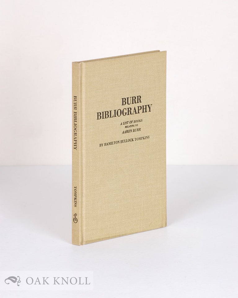 Order Nr. 1067 BURR BIBLIOGRAPHY, A LIST OF BOOKS RELATING TO AARON BURR. Hamilton Bullock Tompkins.