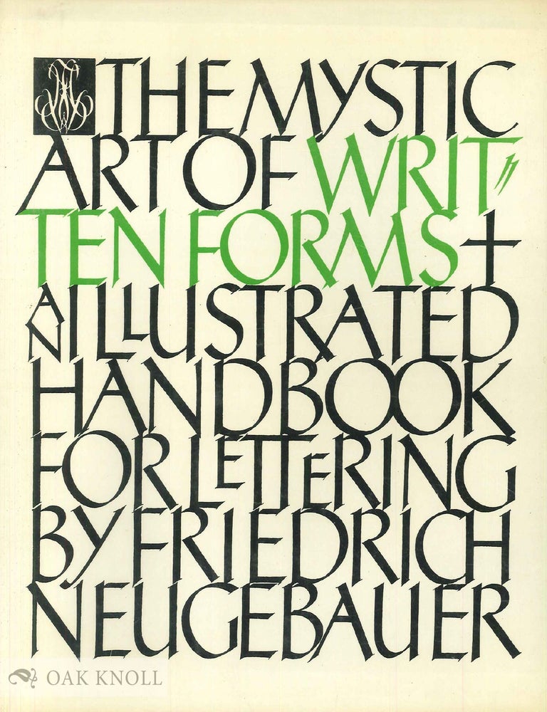 Order Nr. 1109 THE MYSTIC ART OF WRITTEN FORMS AN ILLUSTRATED HANDBOOK FOR LETTERING. Friedrich Neugebauer.