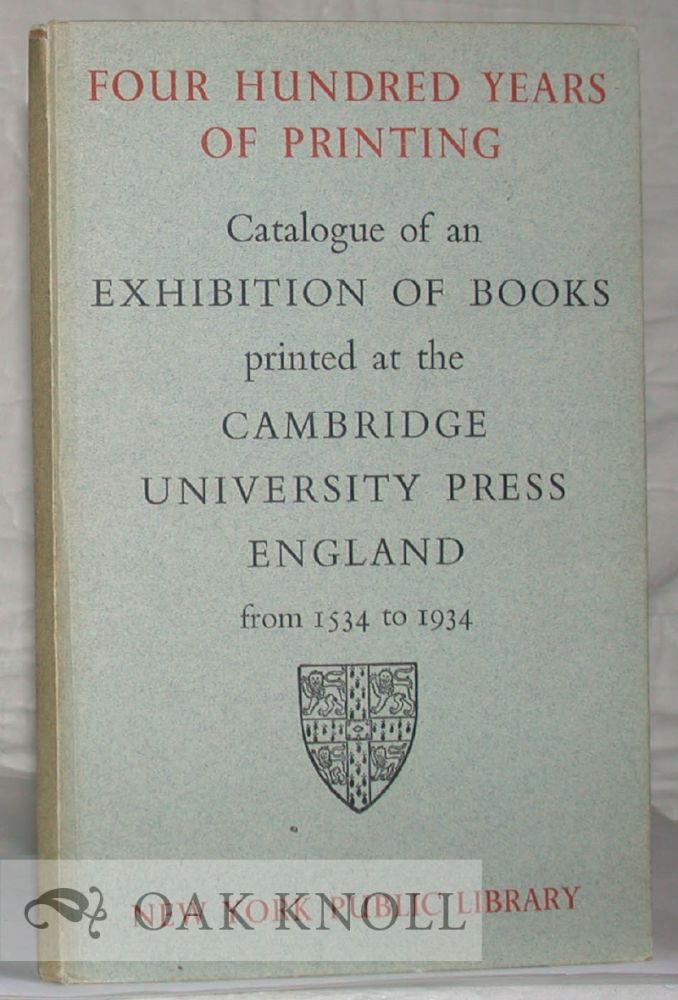 Order Nr. 1126 FOUR CENTURIES OF PRINTING CATALOGUE OF AN EXHIBITION OF BOOKS PRINTED AT THE CAMBRIDGE UNIVERSITY PRESS, ENGLAND, FROM 1534 TO 1934.