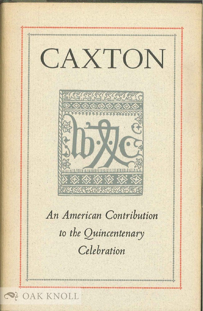 Order Nr. 1187 CAXTON, AN AMERICAN CONTRIBUTION TO THE QUINCENTENARY CELEBRATION. Susan Otis Thompson.