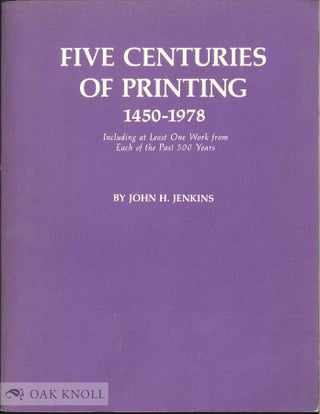FIVE CENTURIES OF PRINTING 1450-1978, INCLUDING AT LEAST ONE WORK FROM EACH OF THE PAST 500 YEARS. John H. Jenkins.