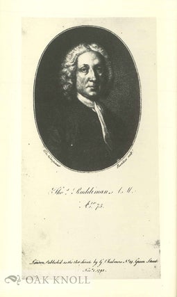 THE LIFE OF THOMAS RUDDIMAN N, A.M., THE KEEPER, FOR ALMOST FIFTY YEARS, OF THE LIBRARY BELONGING TO THE FACULTY OF ADVOCATES AT EDINBURGH.