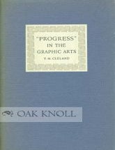 Order Nr. 1453 PROGRESS IN THE GRAPHIC ARTS AN ADDRESS DELIVERED AT THE NEWBERRY LIBRARY IN CHICAGO ... ON THE OCCASION OF THE OPENING OF AN EXHIBITION OF THE AUTHOR'S WORKS. T. M Cleland.