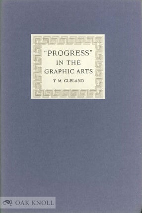 PROGRESS IN THE GRAPHIC ARTS AN ADDRESS DELIVERED AT THE NEWBERRY LIBRARY IN CHICAGO ... ON THE. TM Cleland.