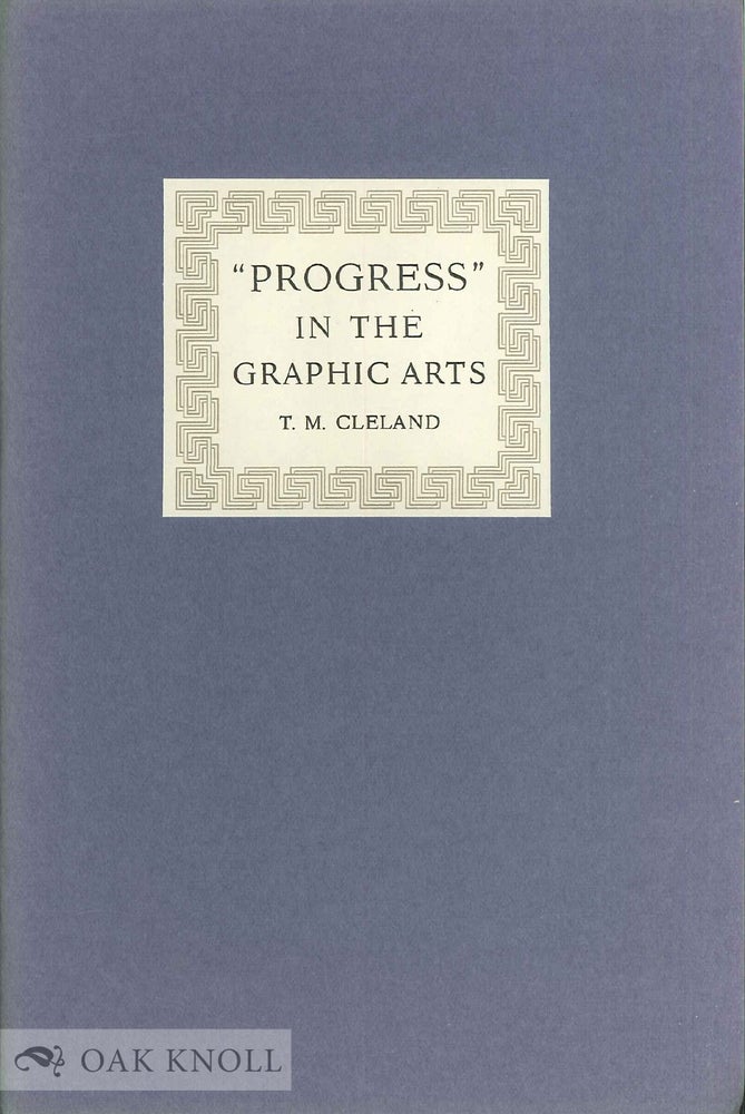 Order Nr. 1454 PROGRESS IN THE GRAPHIC ARTS AN ADDRESS DELIVERED AT THE NEWBERRY LIBRARY IN CHICAGO ... ON THE OCCASION OF THE OPENING OF AN EXHIBITION OF THE AUTHOR'S WORKS. TM Cleland.