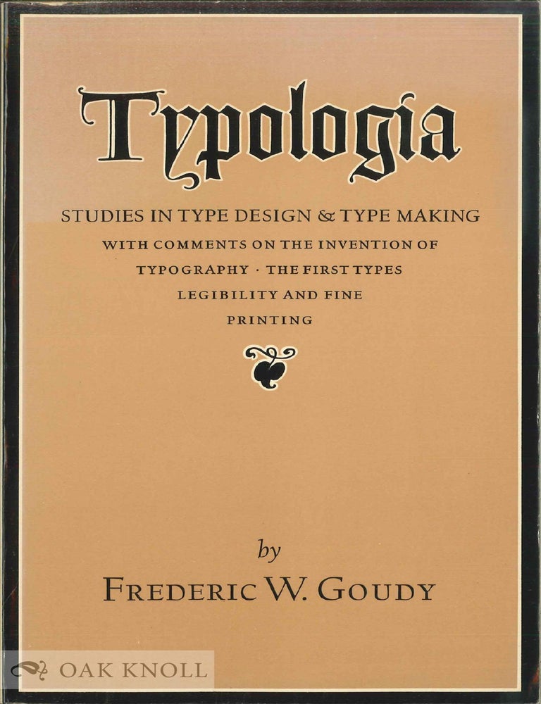 Order Nr. 1515 TYPOLOGIA, STUDIES IN TYPE DESIGN & TYPE MAKING. Frederic W. Goudy.