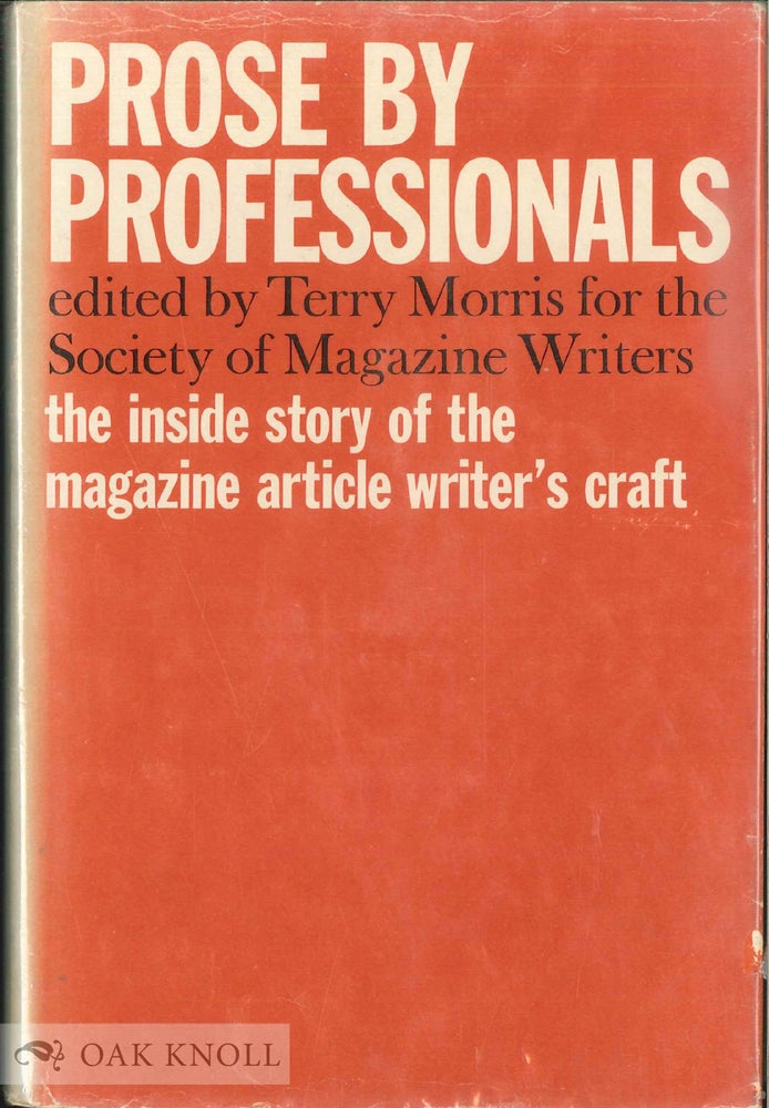 Order Nr. 1524 PROSE BY PROFESSIONALS THE INSIDE STORY OF THE MAGAZINE ARTICLE WRITER'S CRAFT. Terry Morris.