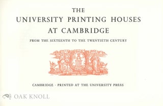 THE UNIVERSITY PRINTING HOUSES AT CAMBRIDGE FROM THE SIXTEENTH TO THE TWENTIETH CENTURY.