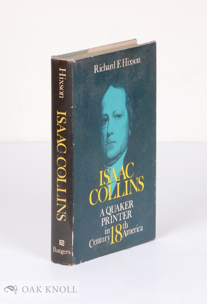 Order Nr. 1639 ISAAC COLLINS, A QUAKER PRINTER IN 18TH CENTURY AMERICA. Richard F. Hixson.