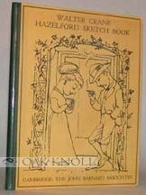 WALTER CRANE HAZELFORD SKETCH BOOK A SAMPLER WITH AUTOBIOGRAPHICAL NOTES FROM THE MANUSCRIPTS IN THE CAROLINE MILLER PARKER COLLECTION IN THE HARVARD COLLEGE LIBRARY.