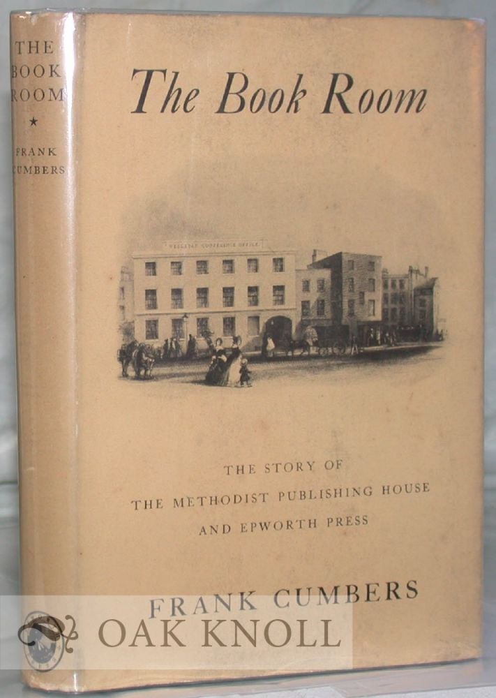 Order Nr. 1738 THE BOOK ROOM, THE STORY OF THE METHODIST PUBLISHING HOUSE AND EPWORTH PRESS. Frank Cumbers.