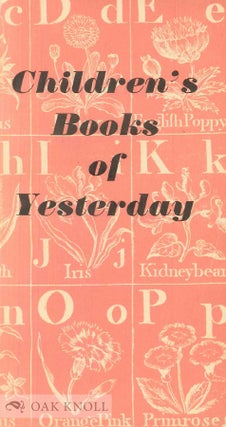 CHILDREN'S BOOKS OF YESTERDAY A CATALOGUE OF AN EXHIBITION HELD AT 7 ALBEMARLE STREET, LONDON, Percy H. Muir.