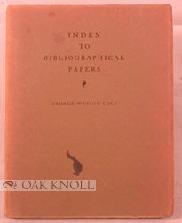 INDEX TO BIBLIOGRAPHICAL PAPERS PUBLISHED BY THE BIBLIOGRAPHICAL SOCIETY AND THE LIBRARY. George Watson Cole.