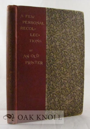 Order Nr. 1897 A FEW PERSONAL RECOLLECTIONS BY AN OLD PRINTER. J. Farlow Wilson