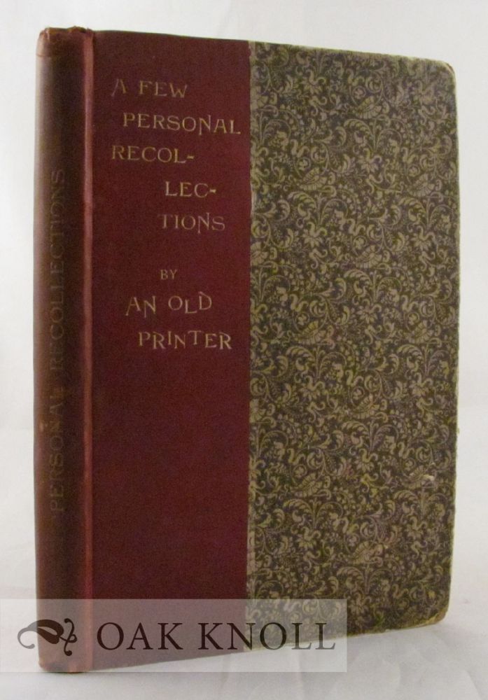Order Nr. 1897 A FEW PERSONAL RECOLLECTIONS BY AN OLD PRINTER. J. Farlow Wilson.
