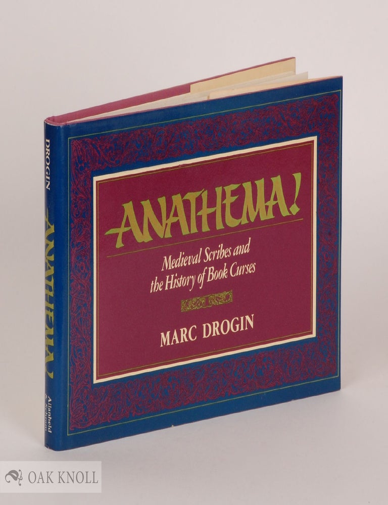 Order Nr. 2189 ANATHEMA! MEDIEVAL SCRIBES AND THE HISTORY OF BOOK CURSES. Marc Drogin.