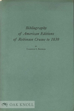 Order Nr. 2305 BIBLIOGRAPHY OF AMERICAN EDITIONS OF ROBINSON CRUSOE TO 1830. Clarence S. Brigham