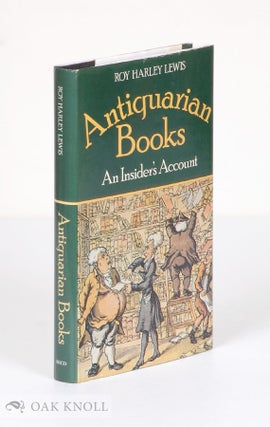 ANTIQUARIAN BOOKS: AN INSIDER'S ACCOUNT. Roy Harley Lewis.