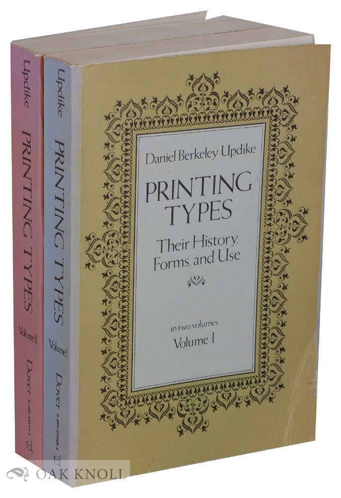 Order Nr. 2516 PRINTING TYPES, THEIR HISTORY, FORMS, AND USE A STUDY IN SURVIVALS. Daniel Berkeley Updike.