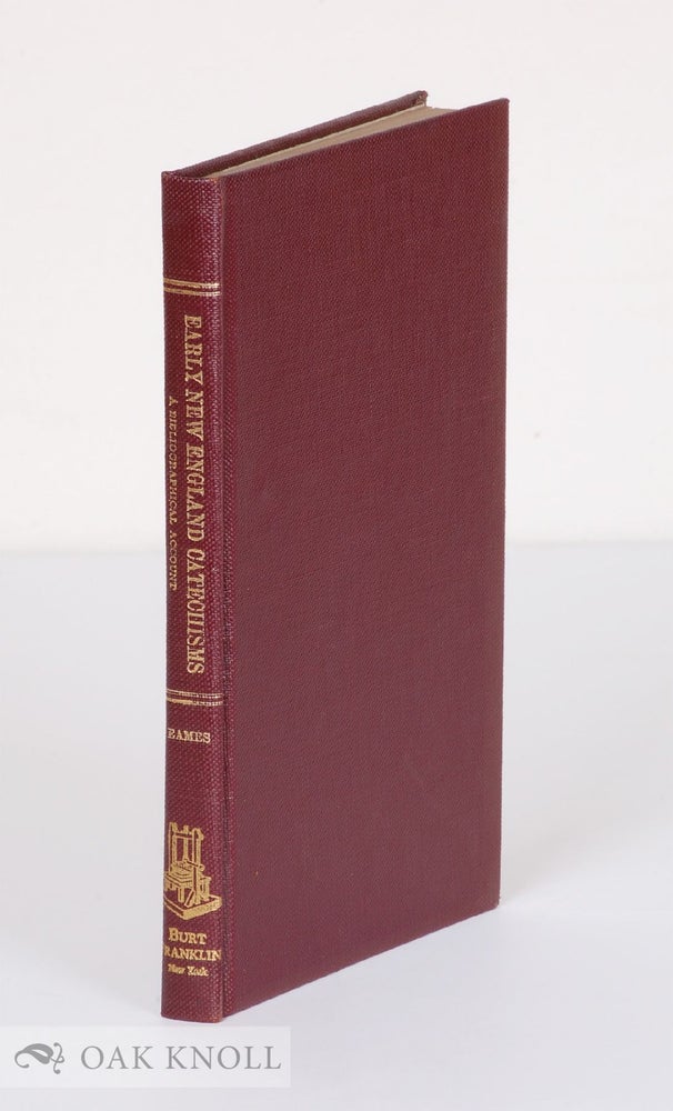 Order Nr. 2646 EARLY NEW ENGLAND CATECHISMS, A BIBLIOGRAPHICAL ACCOUNT OF SOME CATECHISMS PUBLISHED BEFORE THE YEAR 1800, FOR USE IN NEW ENGLAND. Wilberforce Eames.