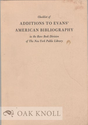 Order Nr. 2679 CHECKLIST OF ADDITIONS TO EVANS' AMERICAN BIBLIOGRAPHY IN THE RARE BOOK DIVISION...
