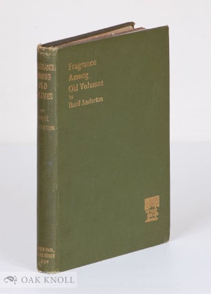 Order Nr. 2694 FRAGRANCE AMONG OLD VOLUMES, ESSAYS AND IDYLLS OF A BOOK LOVER. Basil Anderton