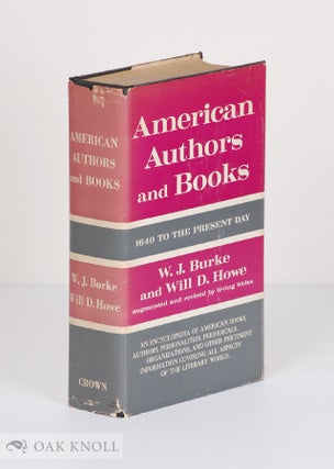 Order Nr. 2949 AMERICAN AUTHORS AND BOOKS 1640 TO THE PRESENT DAY. W. J. Burke, Will D. Howe