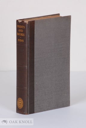 PRINTS AND BOOKS, INFORMAL PAPERS. William M. Ivins.