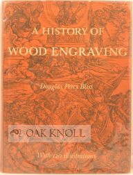 A HISTORY OF WOOD-ENGRAVING. Douglas Percy Bliss.
