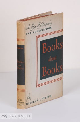 Order Nr. 3587 BOOKS ABOUT BOOKS: A BIO-BIBLIOGRAPHY FOR COLLECTORS. Winslow L. Webber
