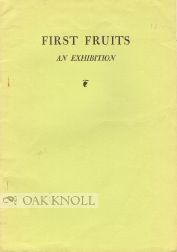 Order Nr. 3747 FIRST FRUITS, AN EXHIBITION OF FIRST EDITIONS OF FIRST BOOKS. John D. Gordan