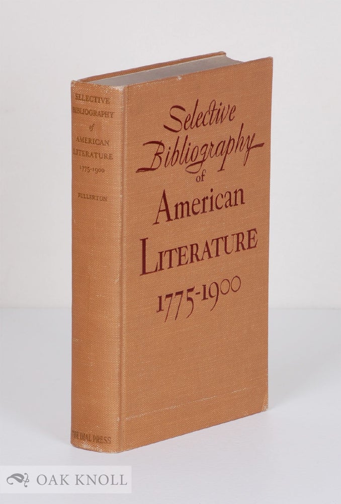Order Nr. 3899 SELECTIVE BIBLIOGRAPHY OF AMERICAN LITERATURE, 1775-1900. B. M. Fullerton.