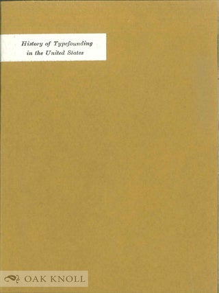 Order Nr. 4069 THE HISTORY OF TYPEFOUNDING IN THE UNITED STATES EDITED AND ANNOTATED FROM THE...