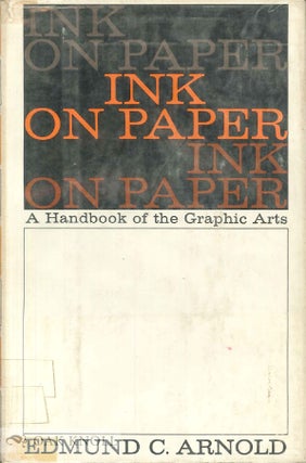 Order Nr. 4129 INK ON PAPER, A HANDBOOK OF THE GRAPHIC ARTS. Edmund C. Arnold