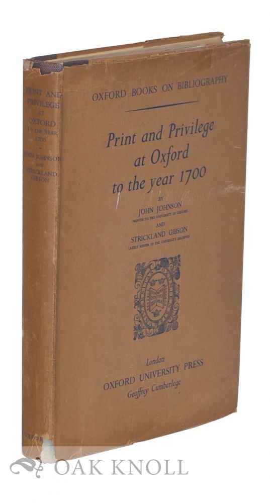 Order Nr. 4364 PRINT AND PRIVILEGE AT OXFORD TO THE YEAR 1700. John Johnson, Strickland Gibson.