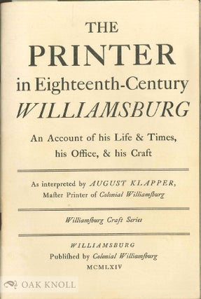 Order Nr. 4379 THE PRINTER IN EIGHTEENTH-CENTURY WILLIAMSBURG AN ACCOUNT OF HIS LIFE & TIMES, HIS...