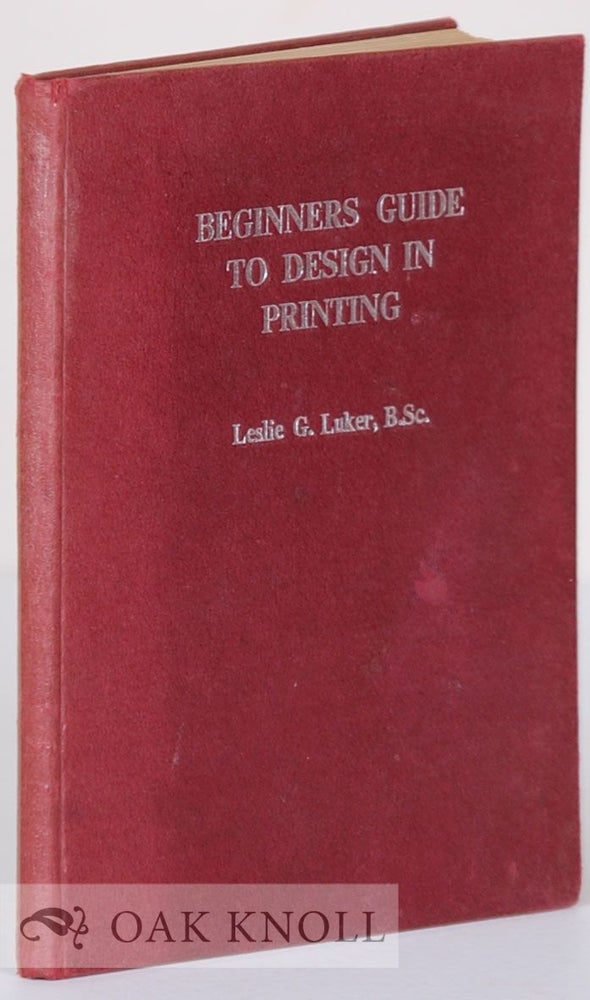 Order Nr. 4441 BEGINNERS GUIDE TO DESIGN IN PRINTING. Leslie G. Luker.