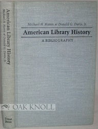 Order Nr. 4481 AMERICAN LIBRARY HISTORY A BIBLIOGRAPHY. Michael H. Harris, Donald G. Davis Jr