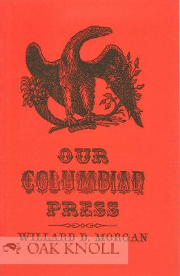 OUR COLUMBIAN PRESS. Willard D. Morgan.
