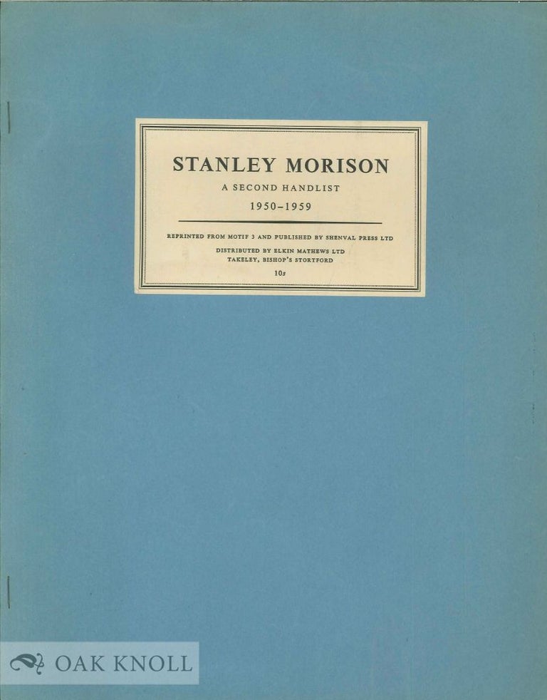 Order Nr. 4564 STANLEY MORISON, A SECOND HANDLIST, 1950-1959. P. M. Handover.