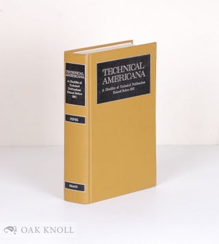 Order Nr. 4670 TECHNICAL AMERICANA; A CHECKLIST OF TECHNICAL PUBLICATIONS PRINTED BEFORE 1831....